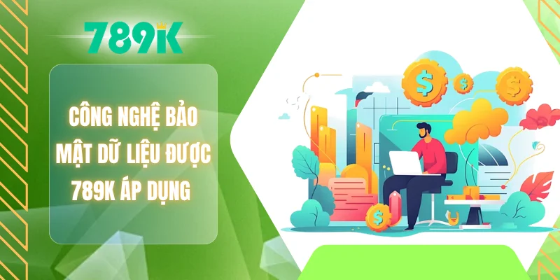 Công nghệ bảo mật dữ liệu được 789K áp dụng