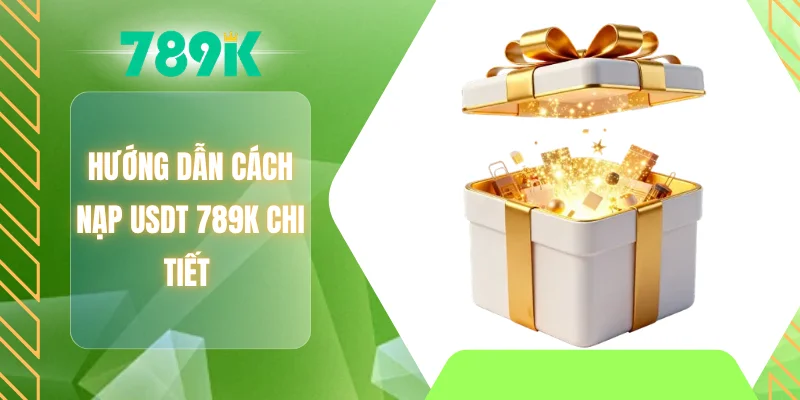 Hướng dẫn cách nạp USDT 789K chi tiết