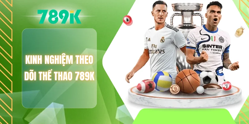 Kinh nghiệm theo dõi thể thao 789K