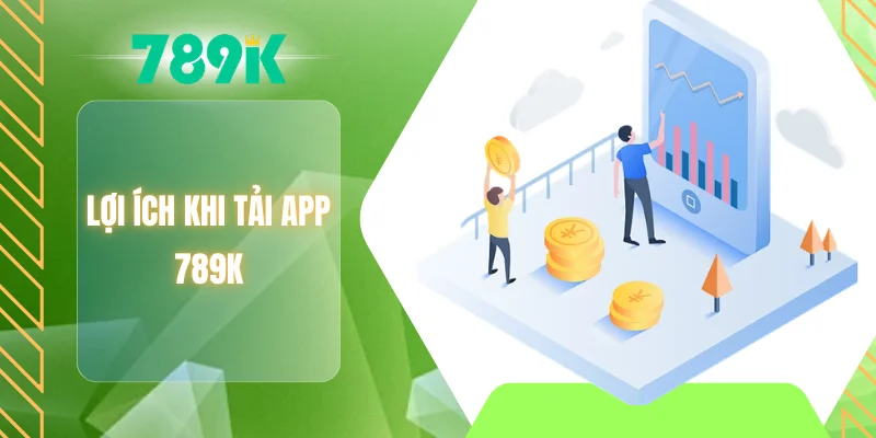 Lợi ích khi tải app 789K