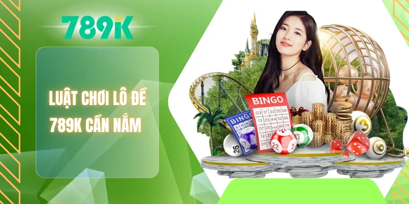Luật chơi lô đề 789K cần nắm