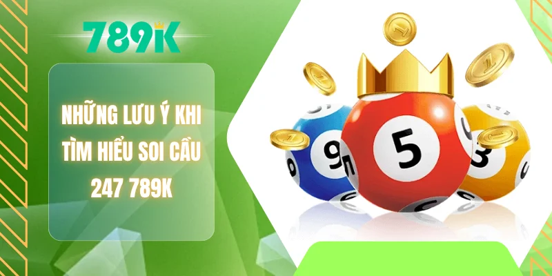 Những lưu ý khi tìm hiểu soi cầu 247 789K
