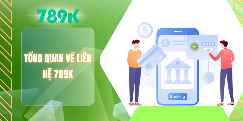 Tổng quan về liên hệ 789K